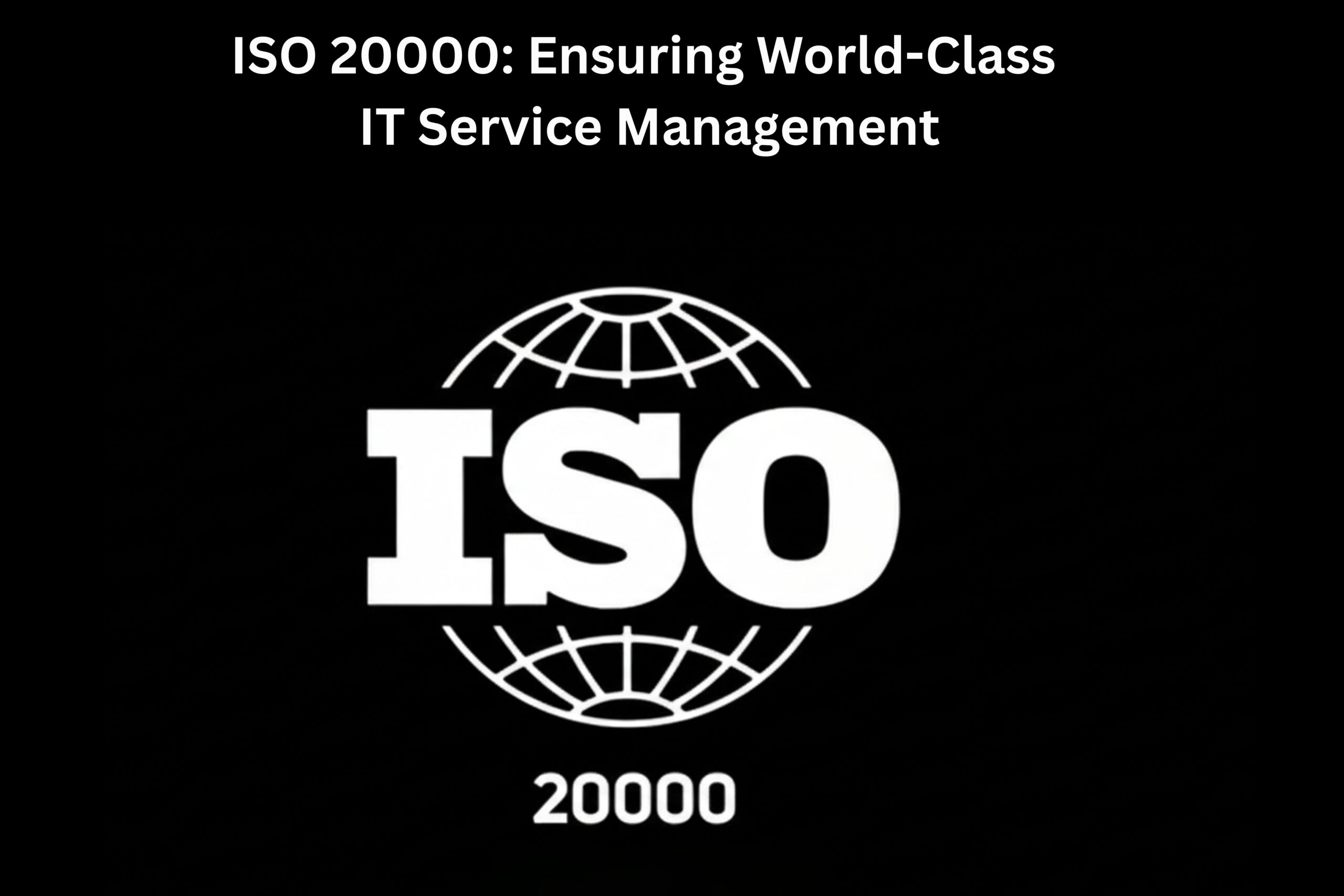 ISO 20000 Ensuring World-Class IT Service Management