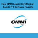 How CMMI Level 3 Certification Boosts IT & Software Projects